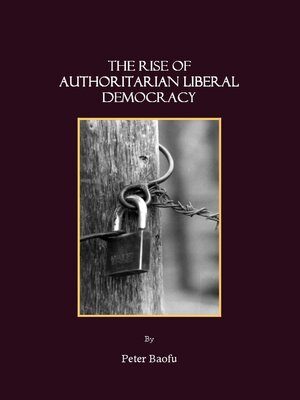 cover image of The Rise of Authoritarian Liberal Democracy